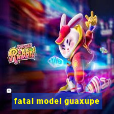 fatal model guaxupe